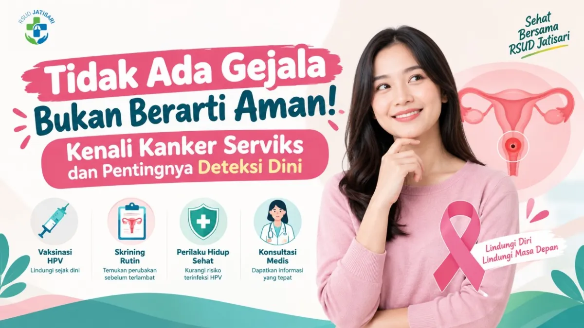 Tidak Ada Gejala Bukan Berarti Aman! Kenali Kanker Serviks dan Pentingnya Deteksi Dini